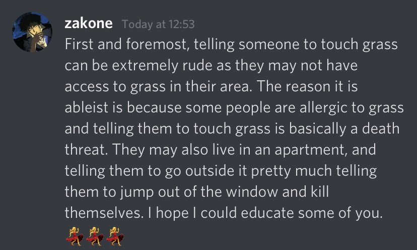 atmosphere - zakone Today at First and foremost, telling someone to touch grass can be extremely rude as they may not have access to grass in their area. The reason it is ableist is because some people are allergic to grass and telling them to touch grass