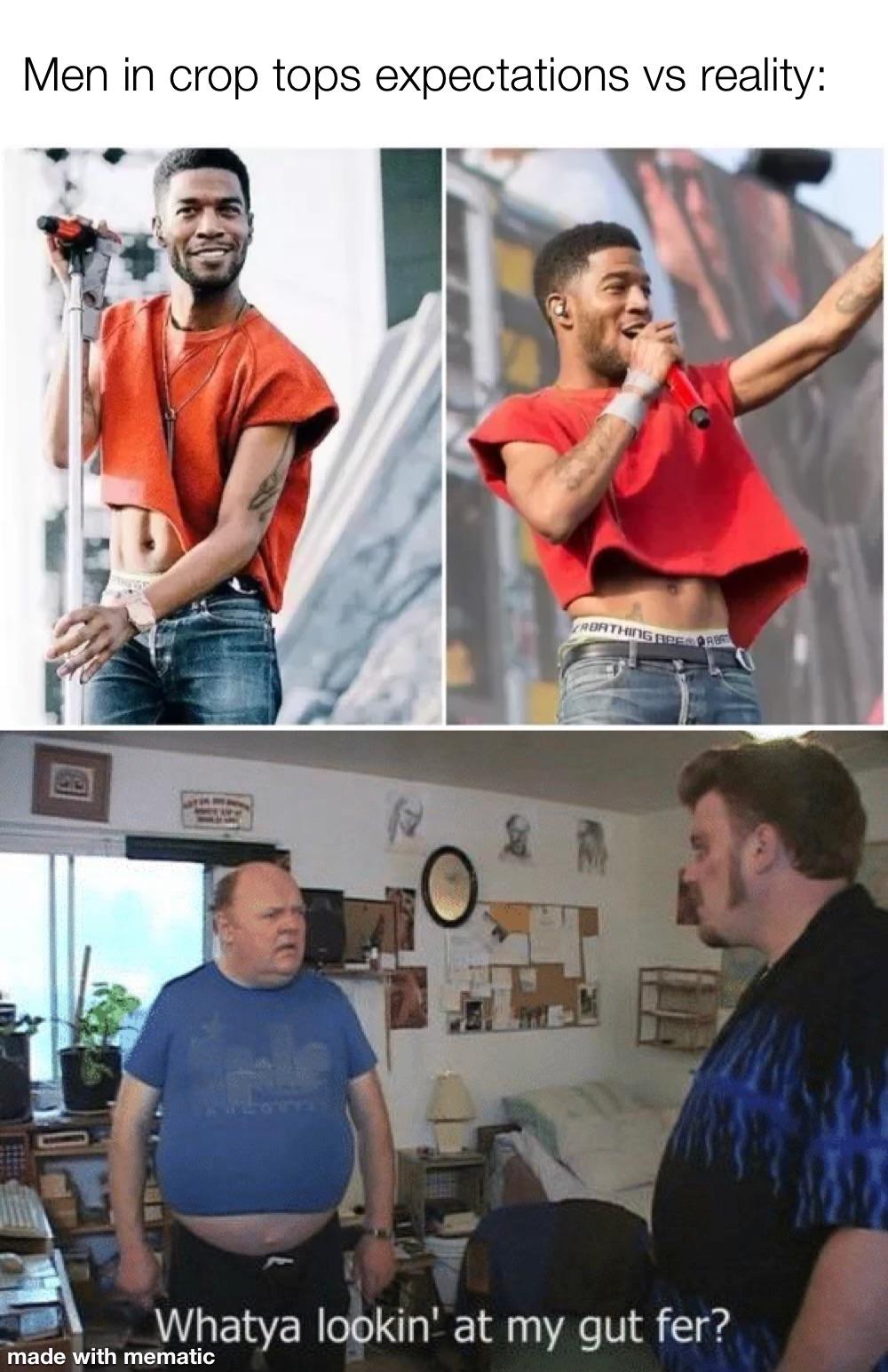 you looking at my gut fer gif - Men in crop tops expectations vs reality Rorthingedebe Whatya lookin' at my gut fer? made with mematic