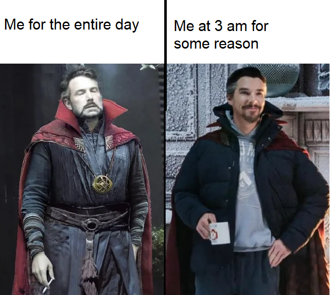 Doctor Strange - Me for the entire day Me at 3 am for some reason