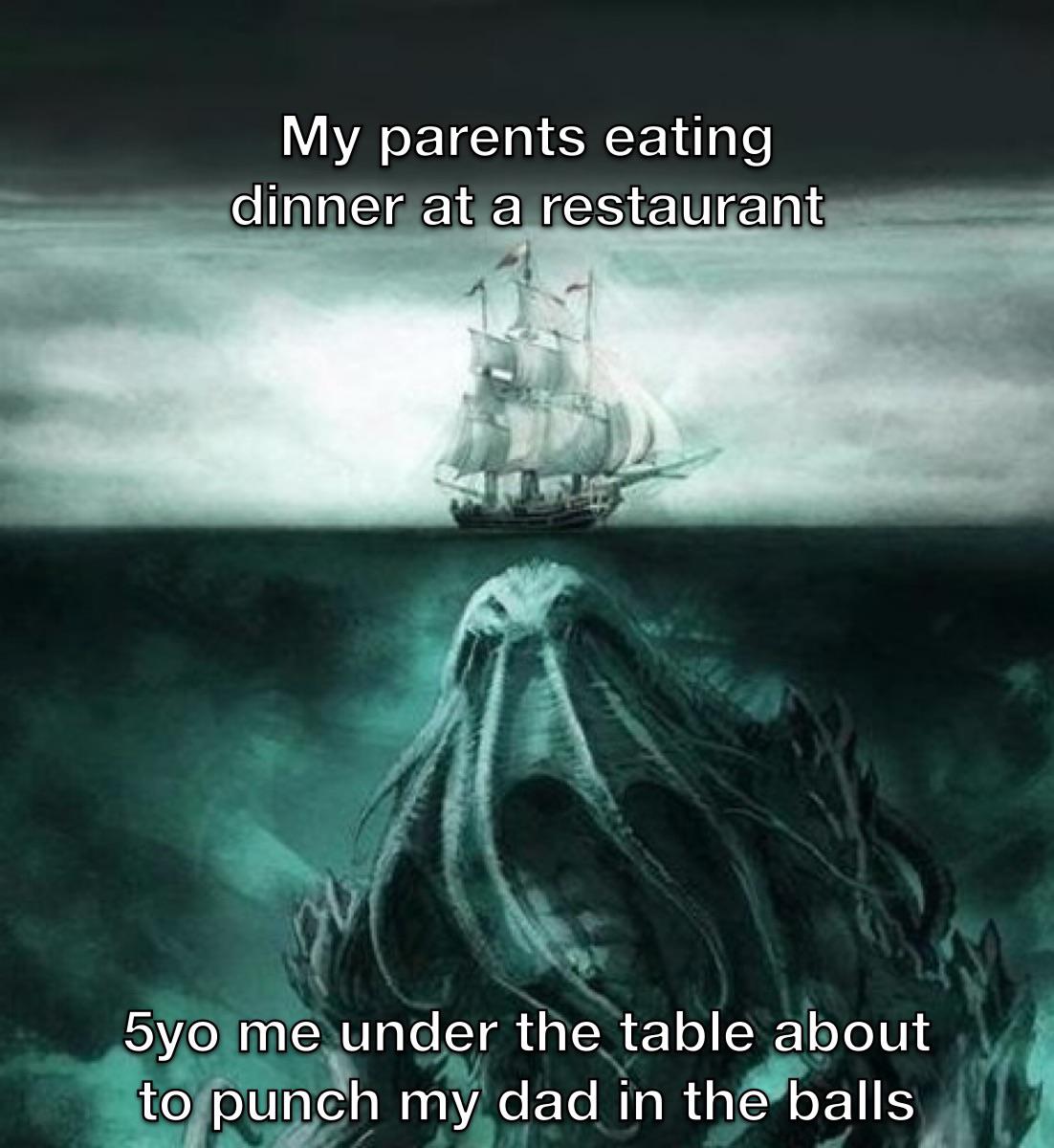 cthulhu lovecraft - My parents eating dinner at a restaurant 5yo me under the table about to punch my dad in the balls