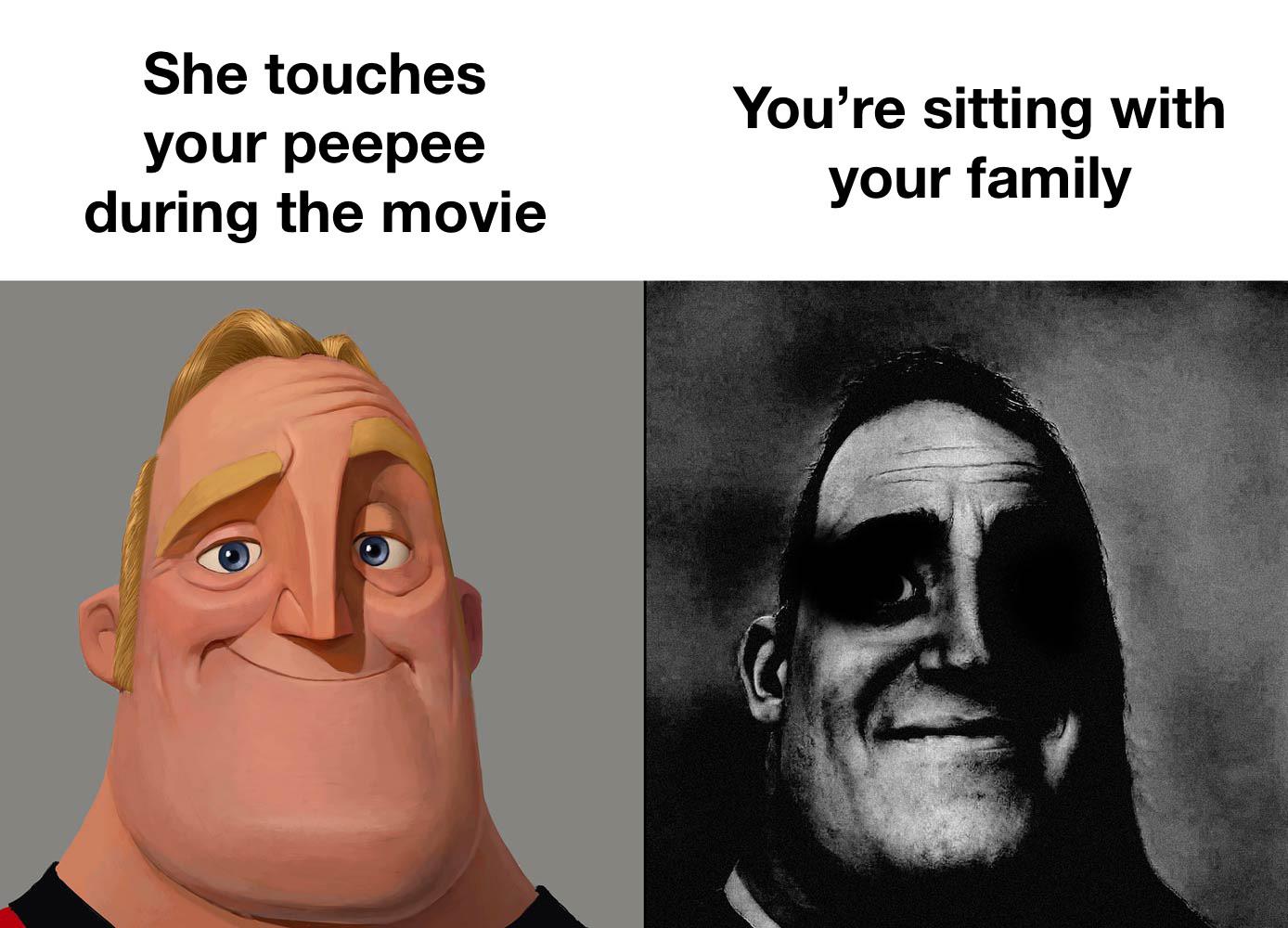 dark mr incredible meme - She touches your peepee during the movie You're sitting with your family