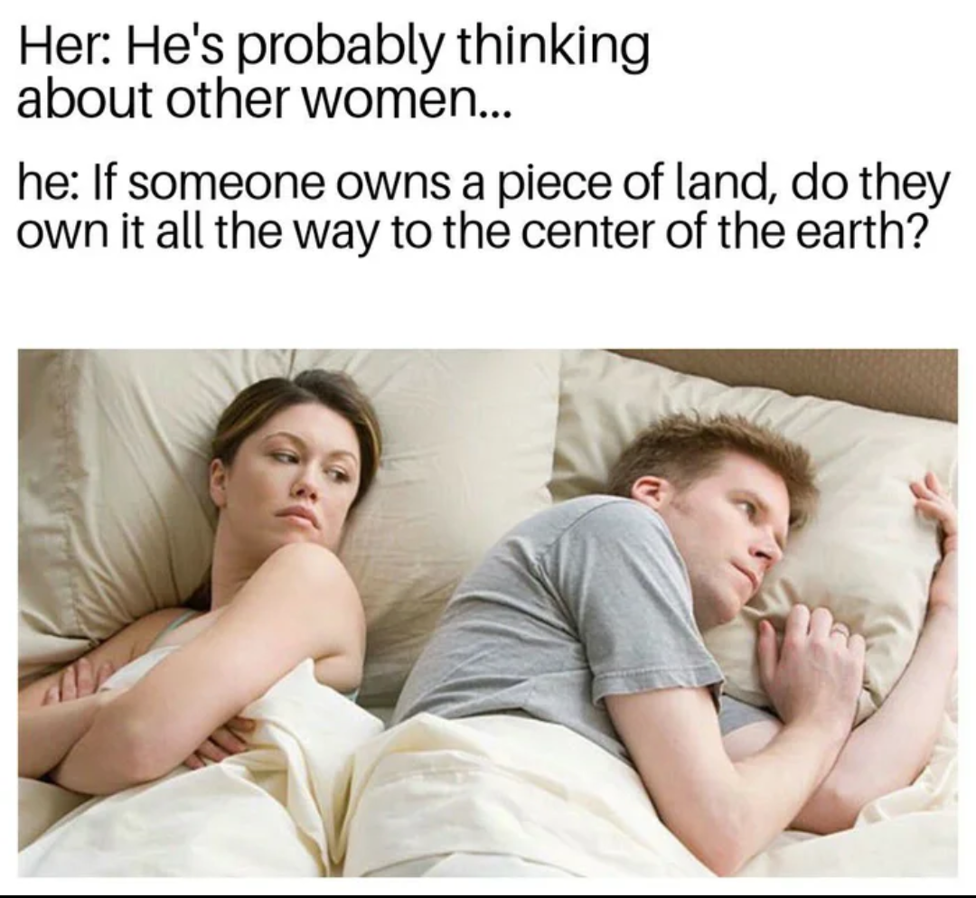 dank memes - batman one word - Her He's probably thinking about other women... he If someone owns a piece of land, do they own it all the way to the center of the earth?