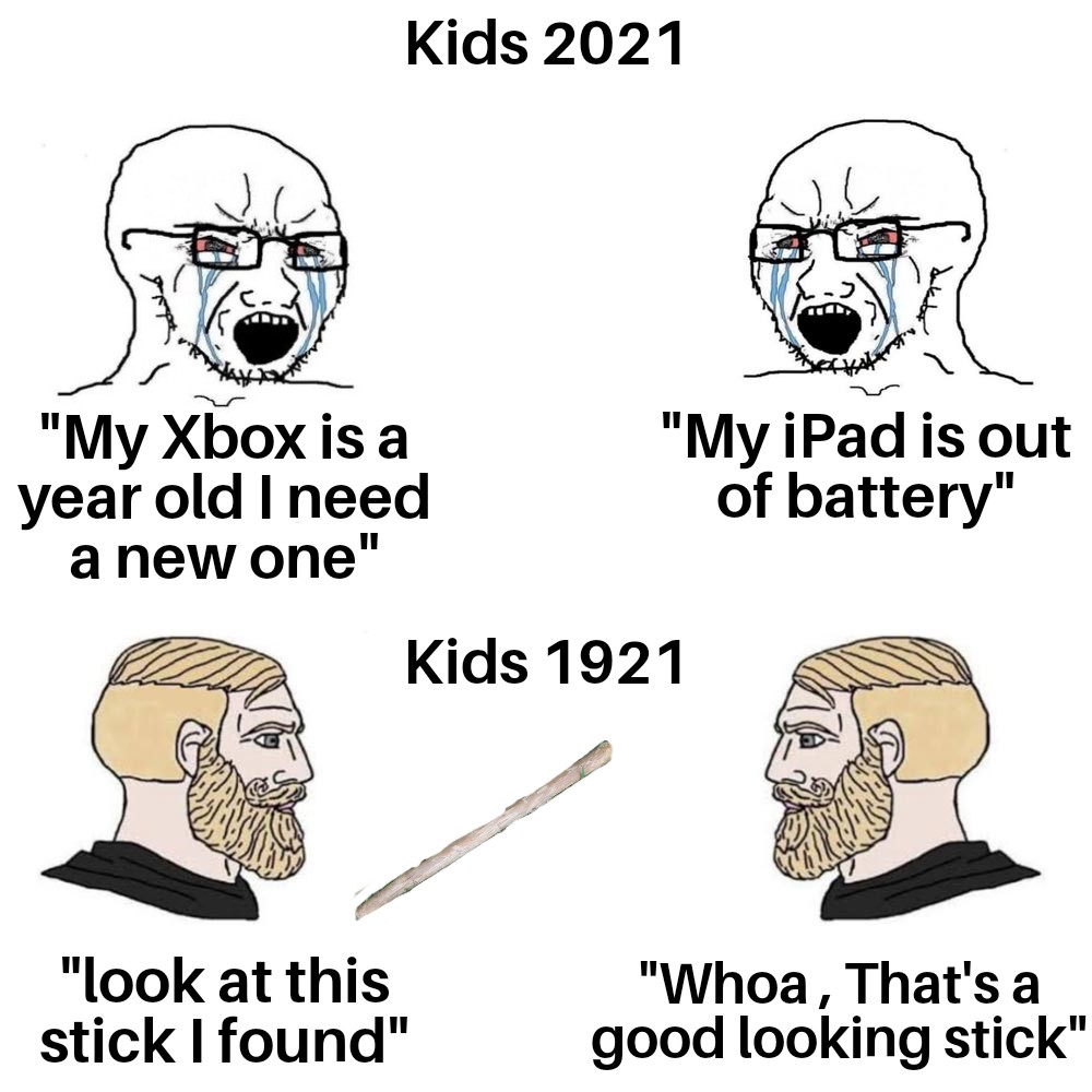 primus sucks we know - Kids 2021 "My Xbox is a year old I need a new one" "My iPad is out of battery" Kids 1921 "look at this stick I found" "Whoa, That's a good looking stick"