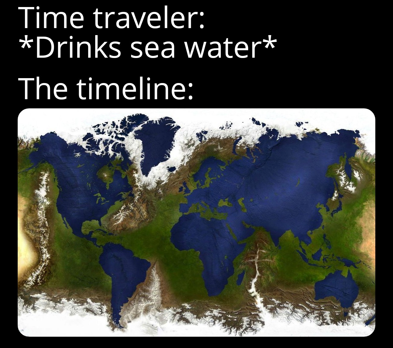 if ocean was land - Time traveler Drinks sea water The timeline