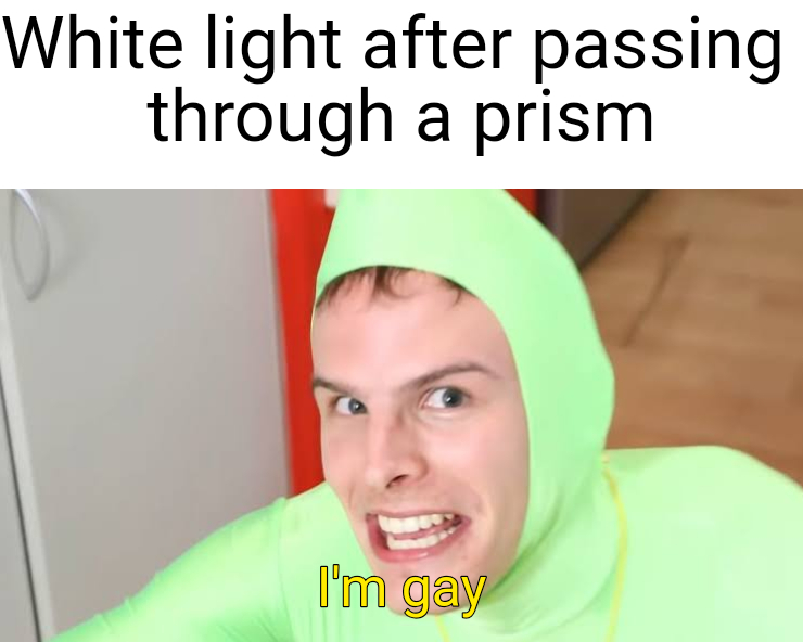 head - White light after passing through a prism I'm gay
