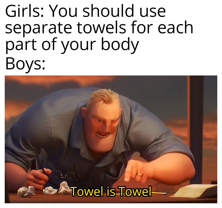 money is money meme - Girls You should use separate towels for each part of your body Boys Towel is Towel