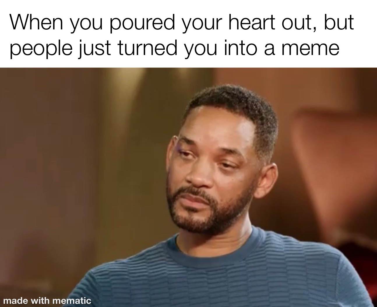 did will smith wife cheat on him - When you poured your heart out, but people just turned you into a meme made with mematic