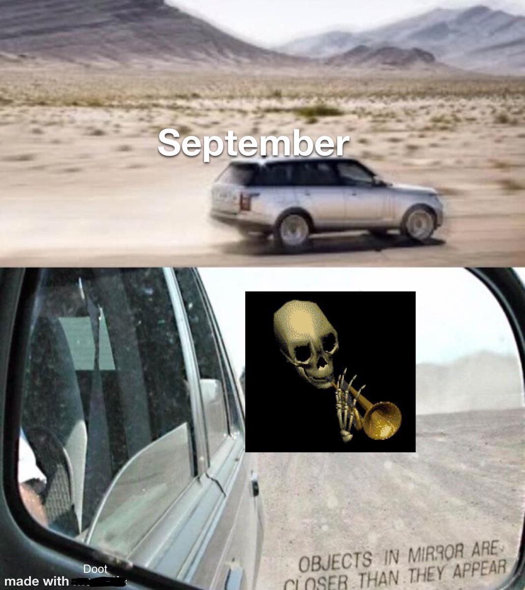 sadness is closer than it appears meme - September Doot made with Objects In Mirror Are Coser Than They Appear