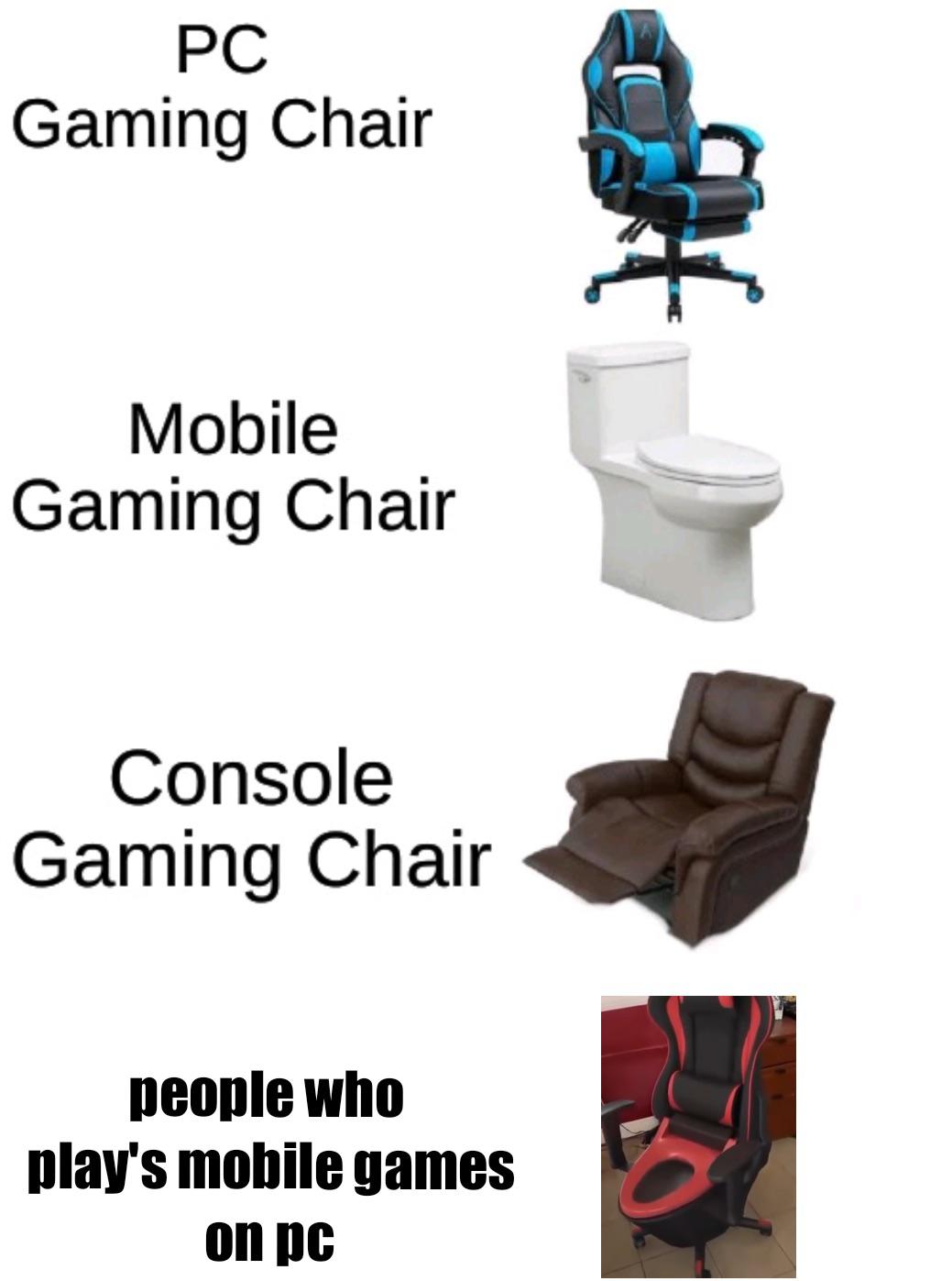 mobile gaming chair meme - Pc Gaming Chair Mobile Gaming Chair Console Gaming Chair people who play's mobile games o on pc