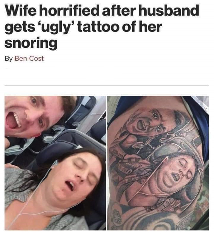 tattoo of wife snoring - Wife horrified after husband gets ugly'tattoo of her snoring By Ben Cost a