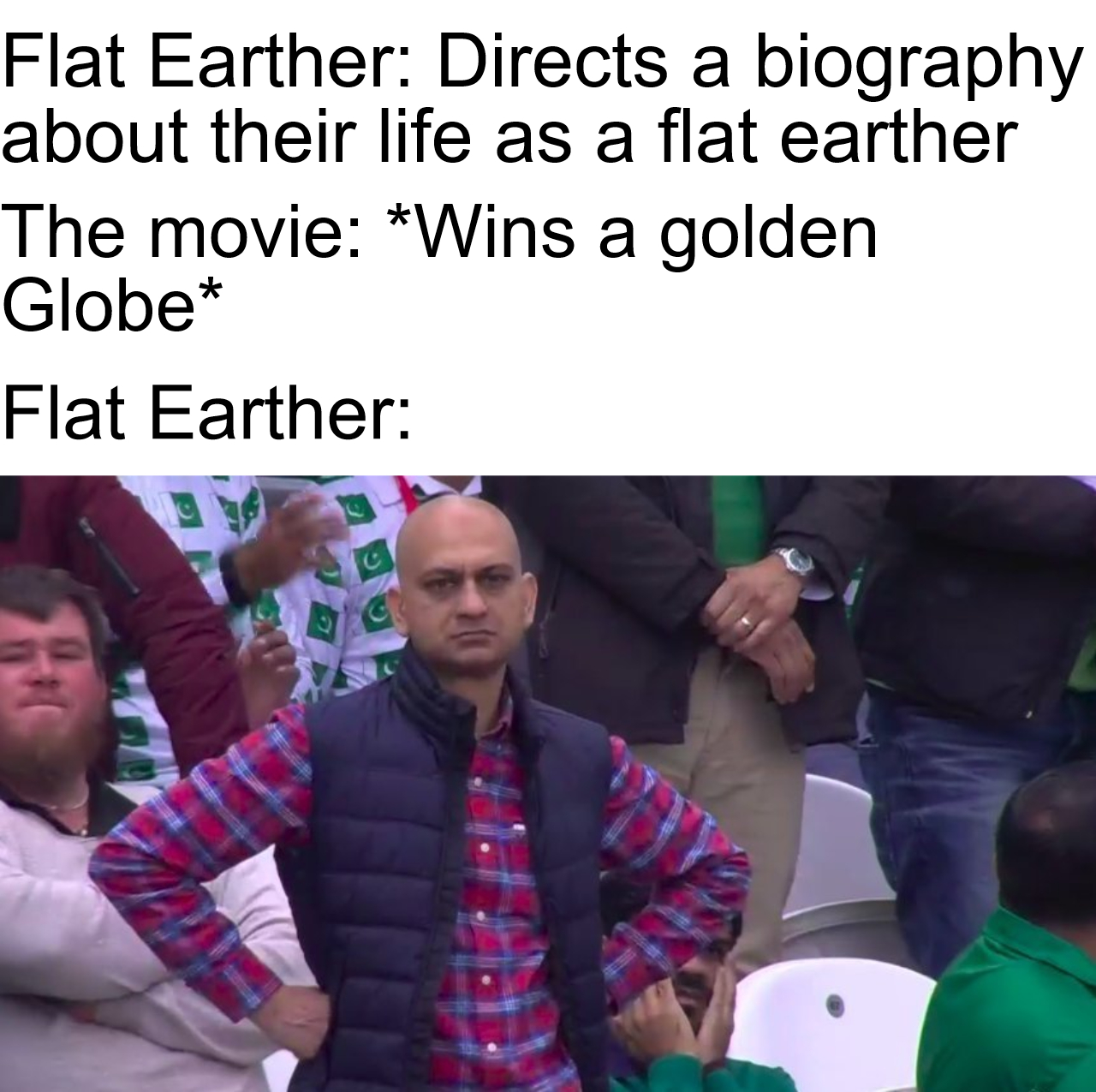 quick the americans are asleep memes - Flat Earther Directs a biography about their life as a flat earther The movie Wins a golden Globe Flat Earther