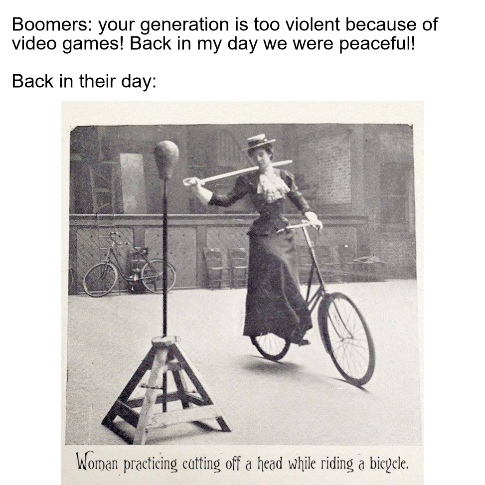 photograph - Boomers your generation is too violent because of video games! Back in my day we were peaceful! Back in their day Woman practicing cutting off a head while riding a bicycle.