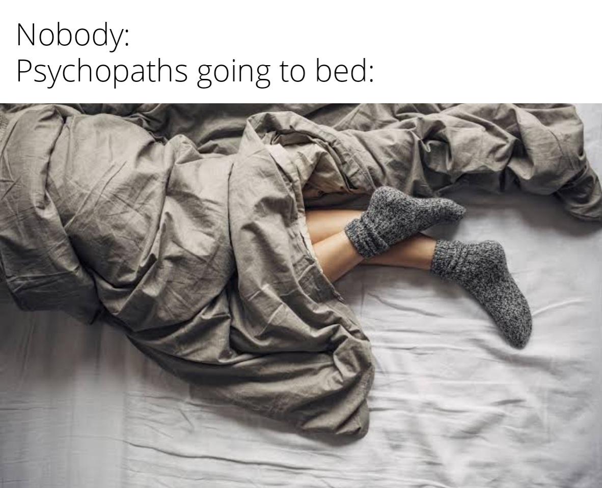 sleep with socks - Nobody Psychopaths going to bed
