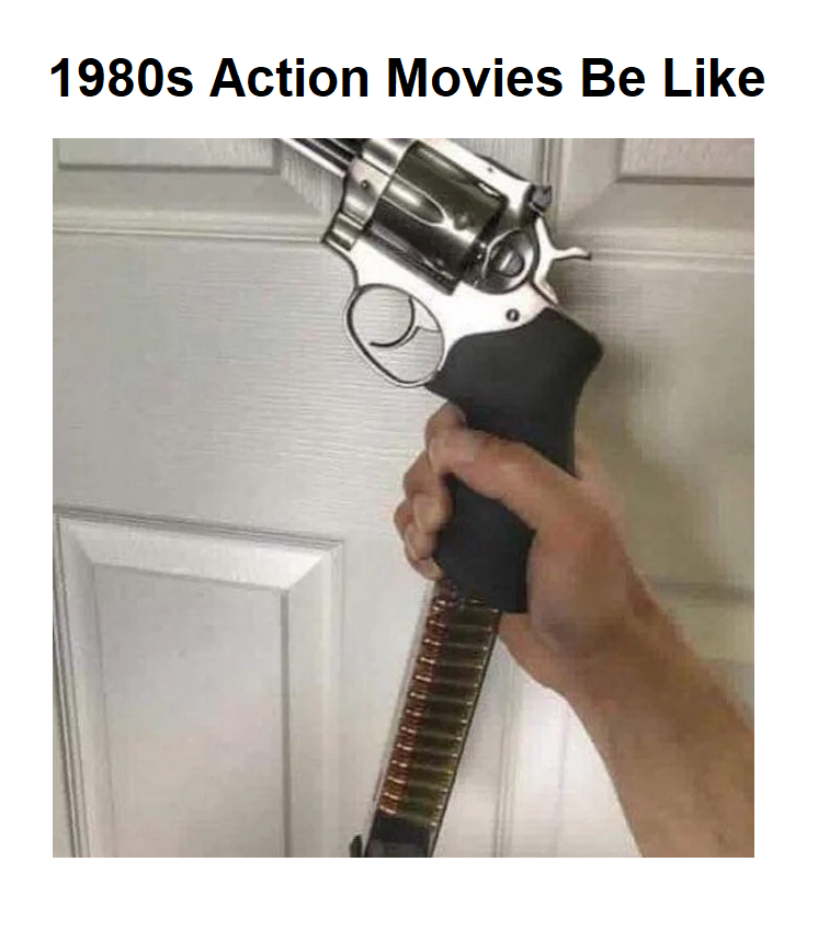 guns in video games memes - 1980s Action Movies Be Lo