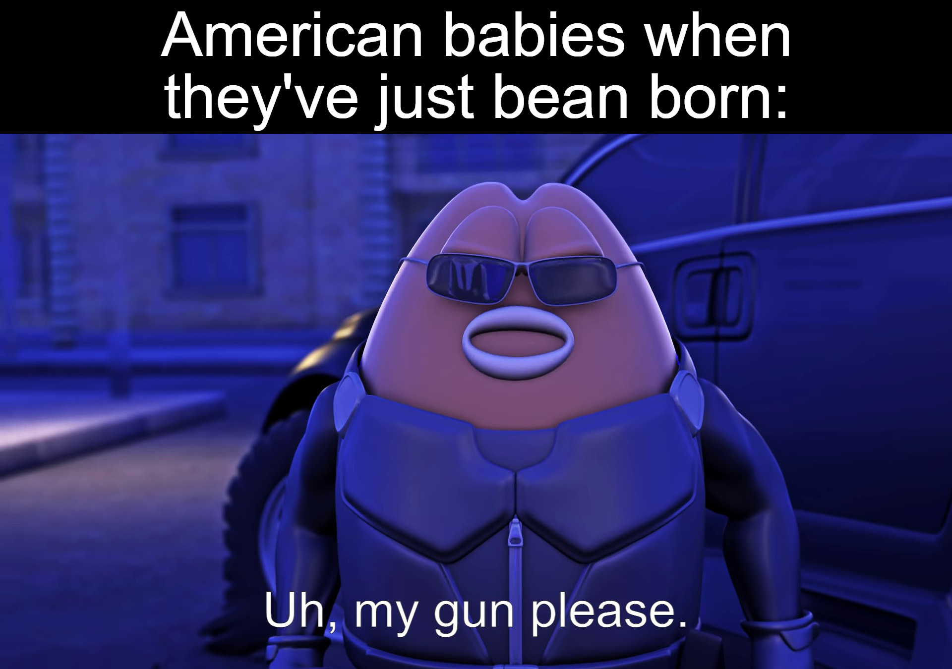 american people be like meme - American babies when they've just bean born Q o I Uh, my gun please.
