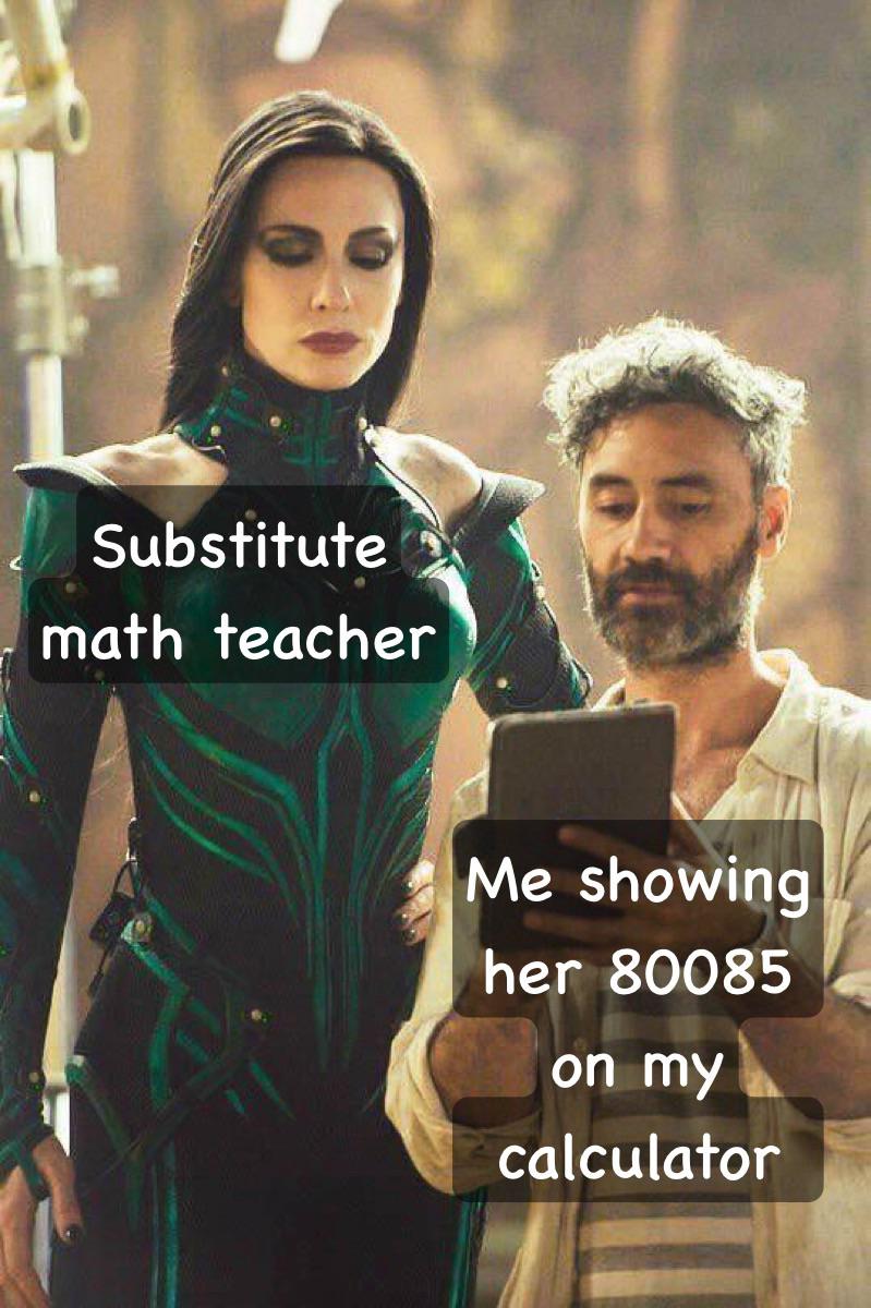cate blanchett meme - Substitute math teacher Me showing her 80085 on my calculator