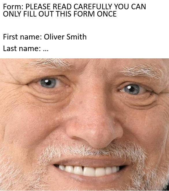 hide the pain harold - Form Please Read Carefully You Can Only Fill Out This Form Once First name Oliver Smith Last name ...
