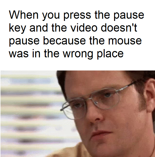 office annoyed gif - When you press the pause key and the video doesn't pause because the mouse was in the wrong place