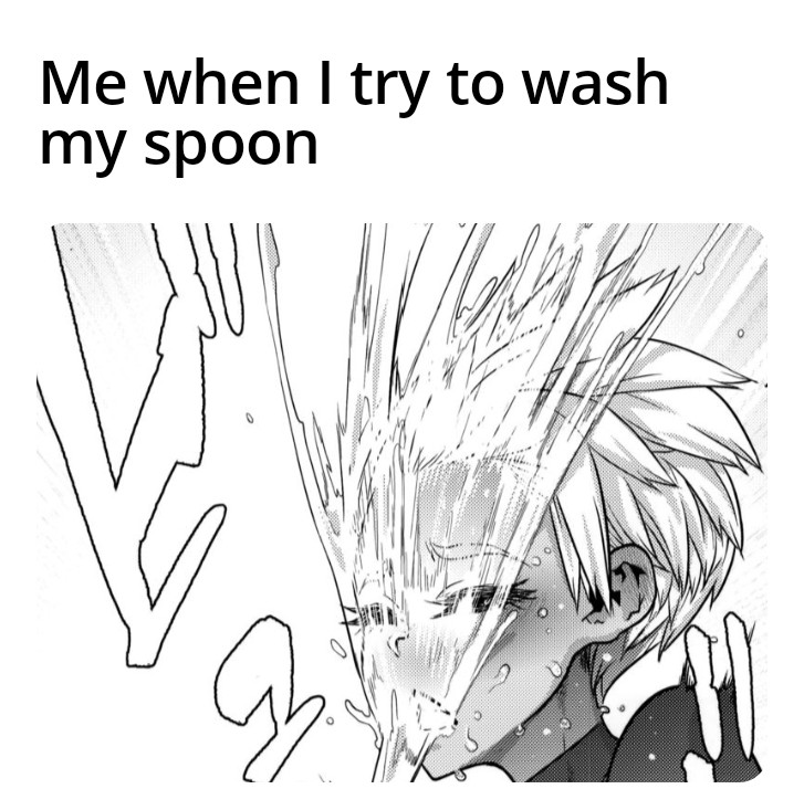 line art - Me when I try to wash my spoon G