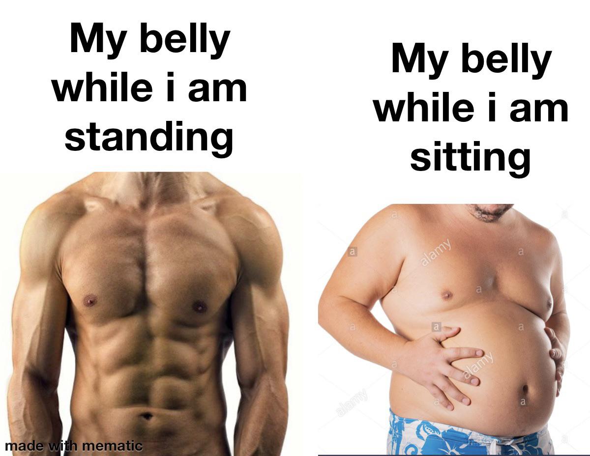 dank memes - six pack - My belly while i am standing My belly while i am sitting alamy a alamy alamily made with mematic