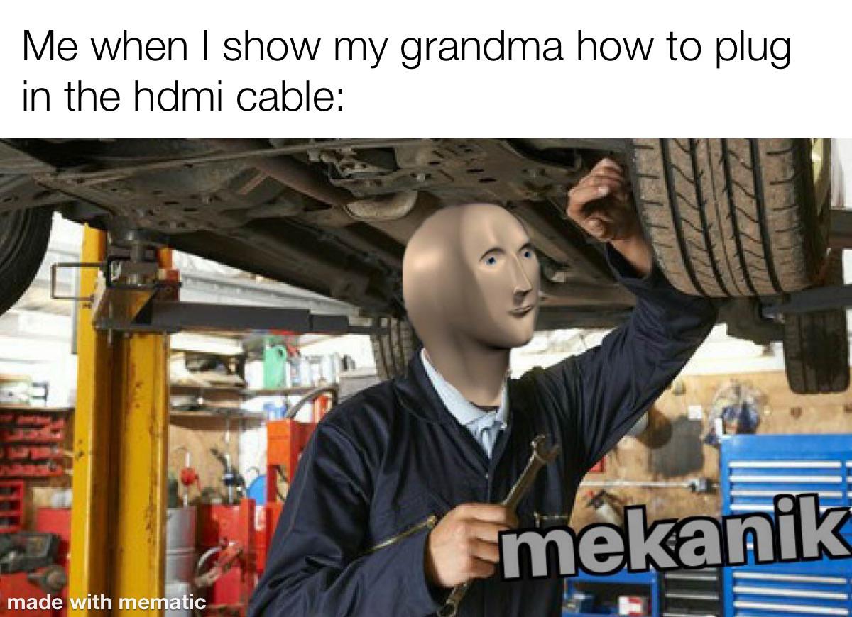 dank memes - soldering meme - Me when I show my grandma how to plug in the hdmi cable Smekanik made with mematic