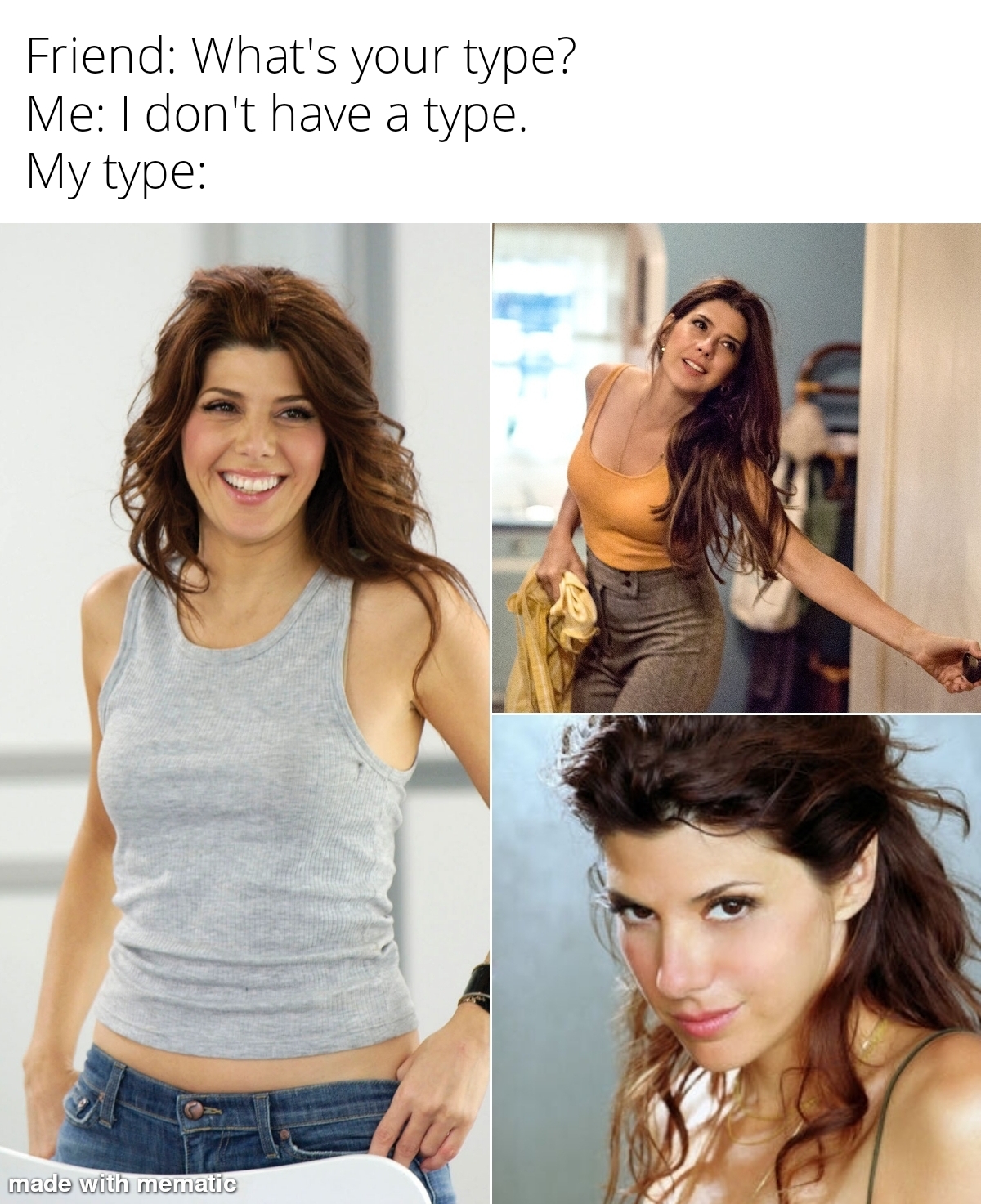 dank memes - marisa tomei hot - Friend What's your type? Me I don't have a type. My type made with mematic