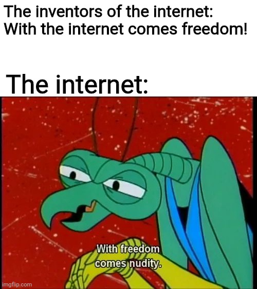 dank memes - space ghost coast to coast - The inventors of the internet With the internet comes freedom! The internet With freedom comes nudity. imgflip.com
