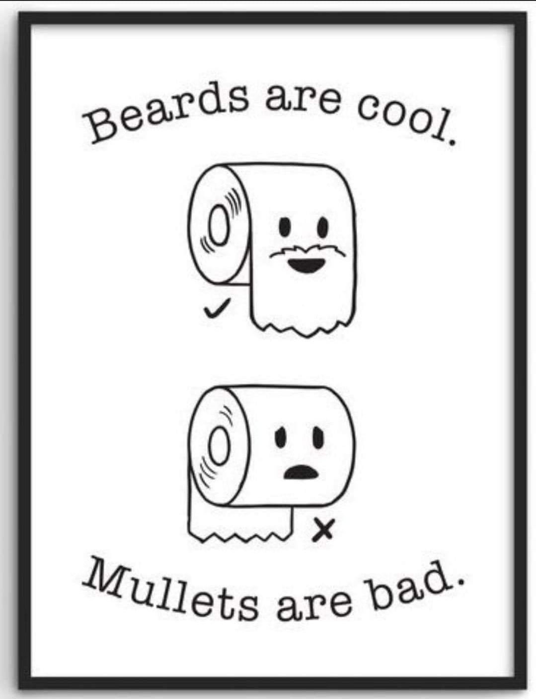dank memes - bathroom humor art - Beards are cool. X Mullets are bad.