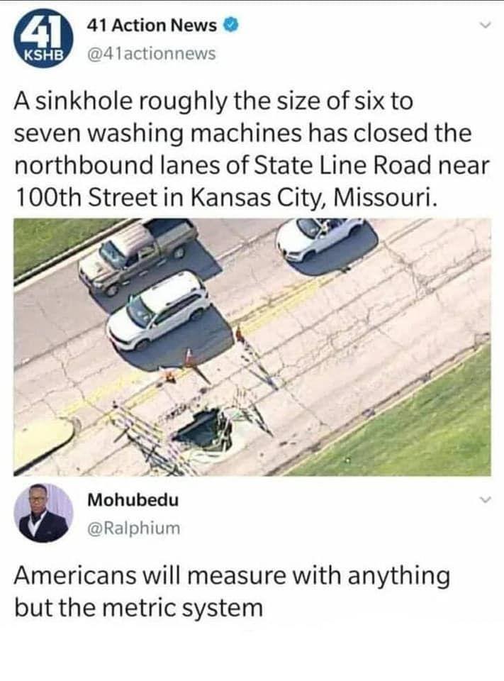 dank memes - sinkhole roughly the size of six - 41 41 Action News Kshb A sinkhole roughly the size of six to seven washing machines has closed the northbound lanes of State Line Road near 100th Street in Kansas City, Missouri. Mohubedu Americans will meas