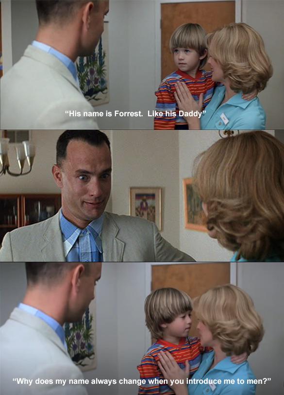 dank memes - funny memes - named him after his daddy - "His name is Forrest. his Daddy" "Why does my name always change when you introduce me to men?"