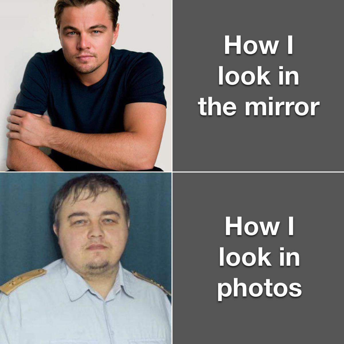 How I look in the mirror How I look in photos