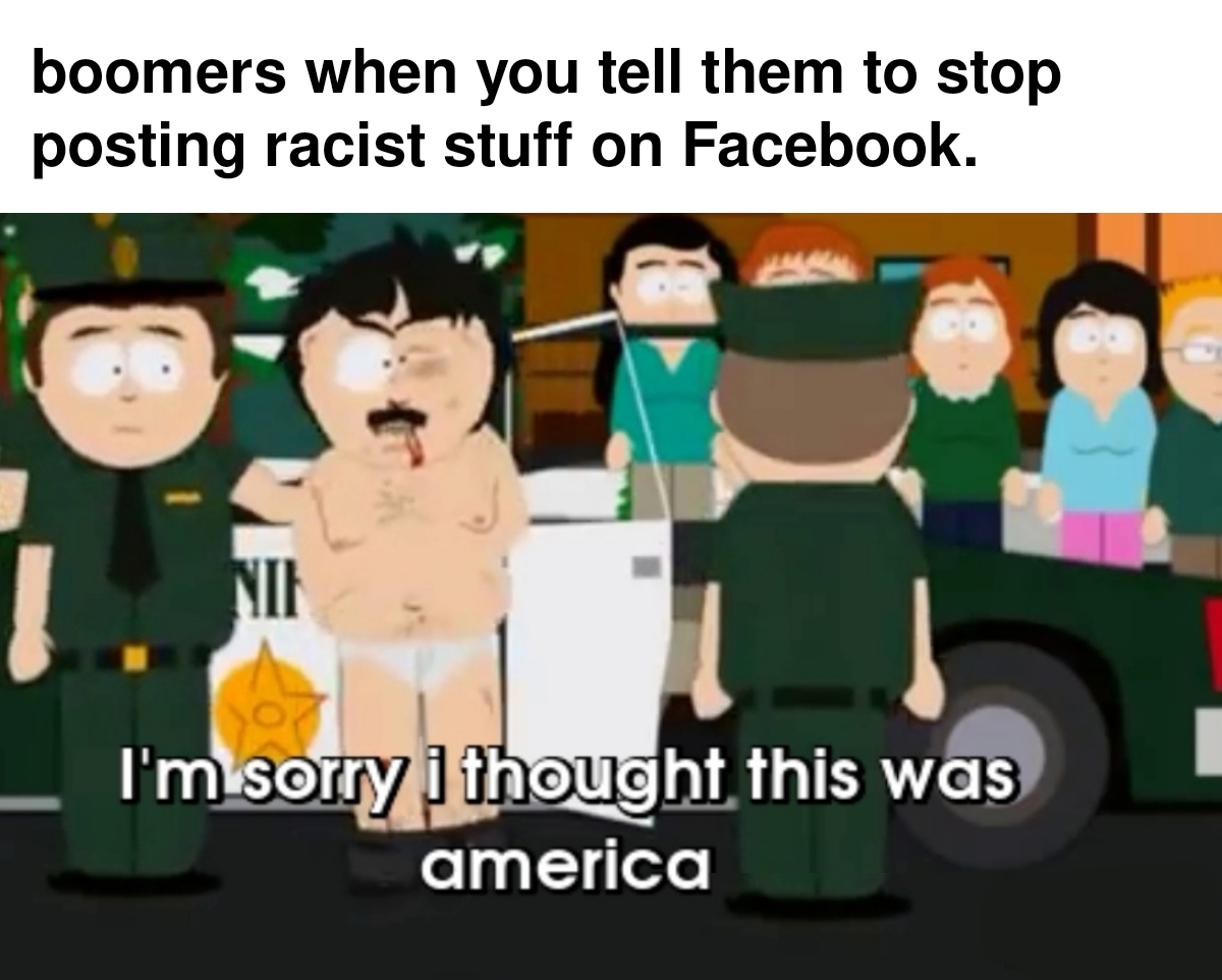 merica gif south park - boomers when you tell them to stop posting racist stuff on Facebook. Nie I'm sorry I thought this was america