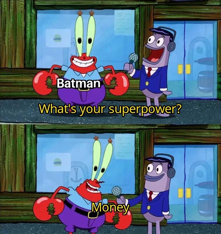 inspired you to build a second krusty krab meme template - Ni Batman What's your superpower? i @ Money