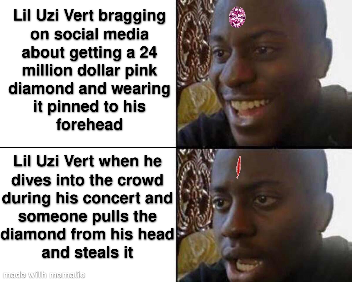 underage girl meme - $ Lil Uzi Vert bragging on social media about getting a 24 million dollar pink diamond and wearing it pinned to his forehead Lil Uzi Vert when he dives into the crowd during his concert and someone pulls the diamond from his head and 