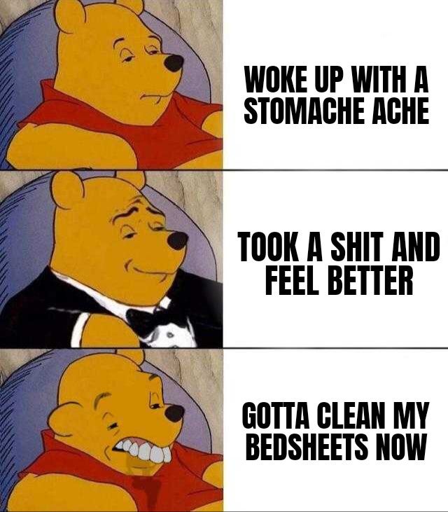 pfizer moderna astrazeneca meme - Woke Up With A Stomache Ache Took A Shit And Feel Better Gotta Clean My Bedsheets Now