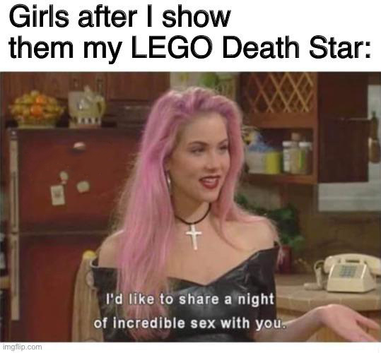 i d like to share a night meme - Girls after I show them my Lego Death Star Q I'd to a night of incredible sex with you. imgfp.com