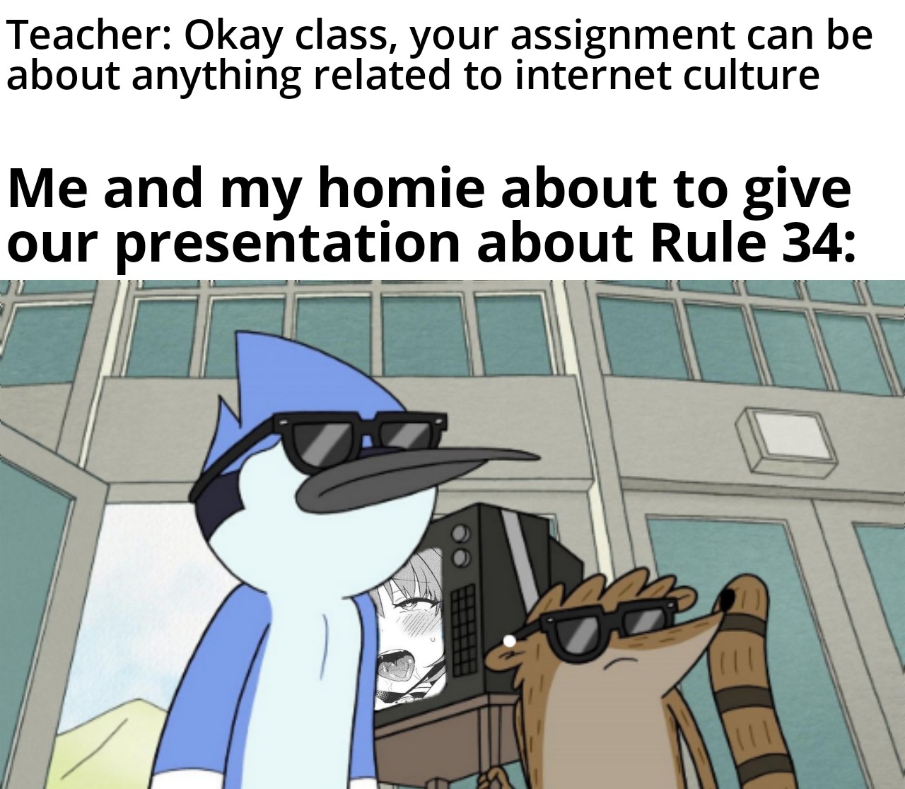 regular show gamers never say die - Teacher Okay class, your assignment can be about anything related to internet culture Me and my homie about to give our presentation about Rule 34