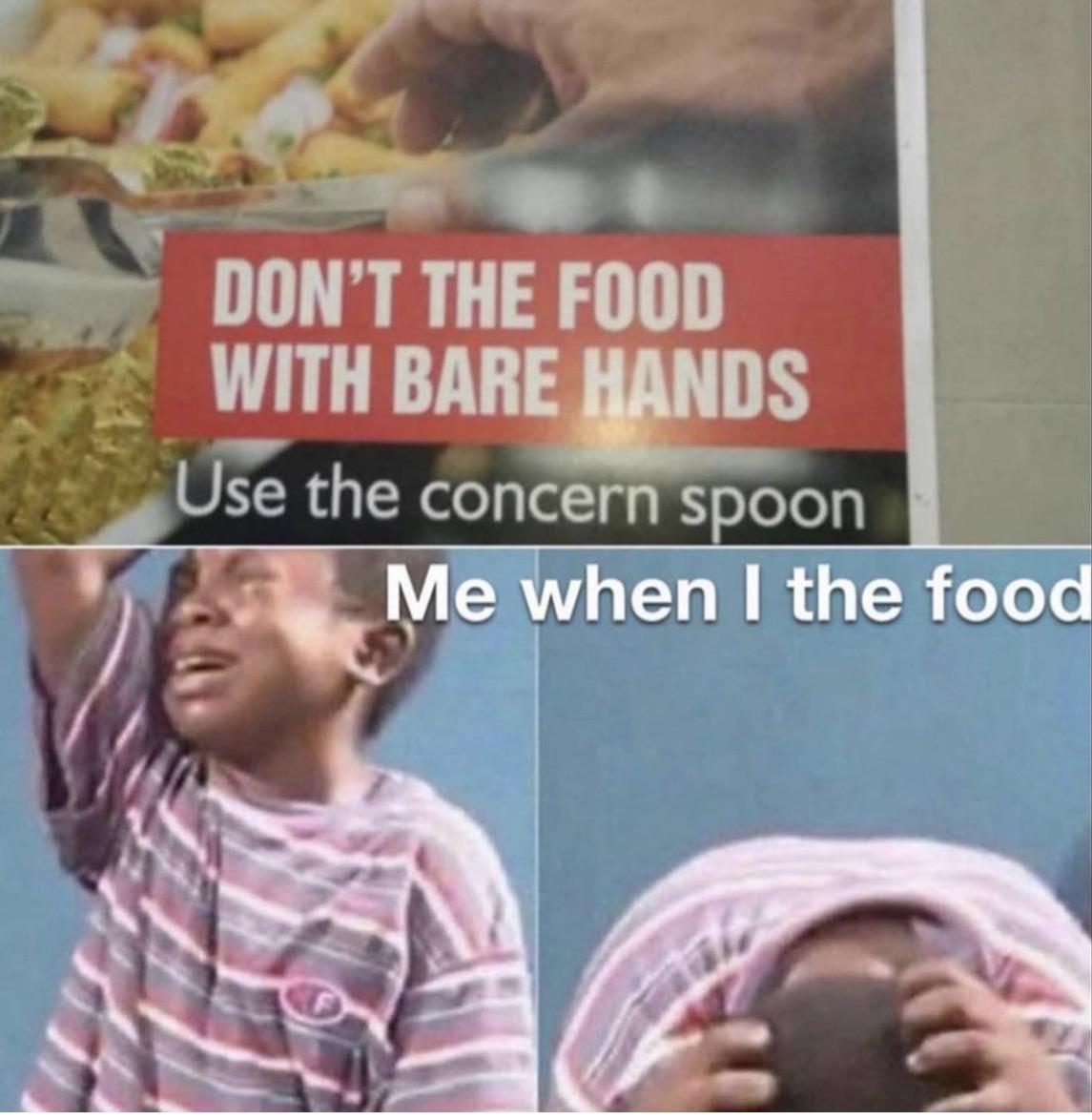 don t the food with bare hands meme - Don'T The Food With Bare Hands Use the concern spoon Me when I the food
