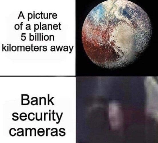 edgy memes dank memes - A picture of a planet 5 billion kilometers away Bank security cameras