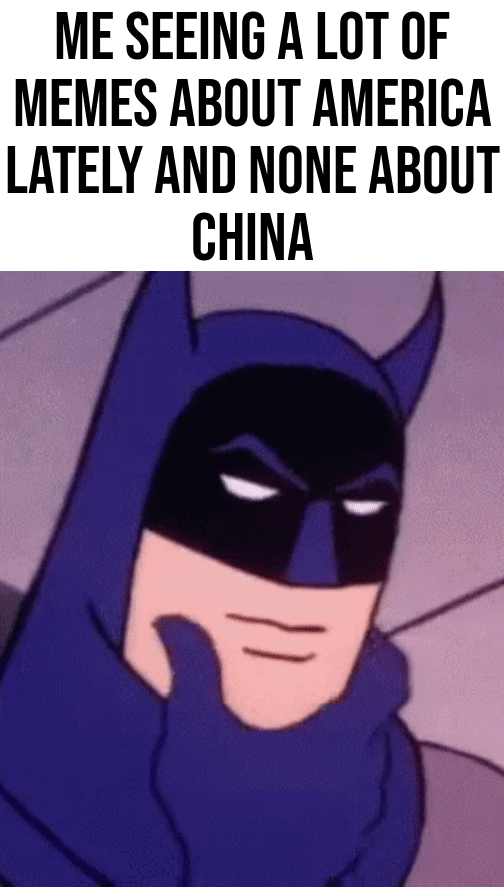 cartoon - Me Seeing A Lot Of Memes About America Lately And None About China