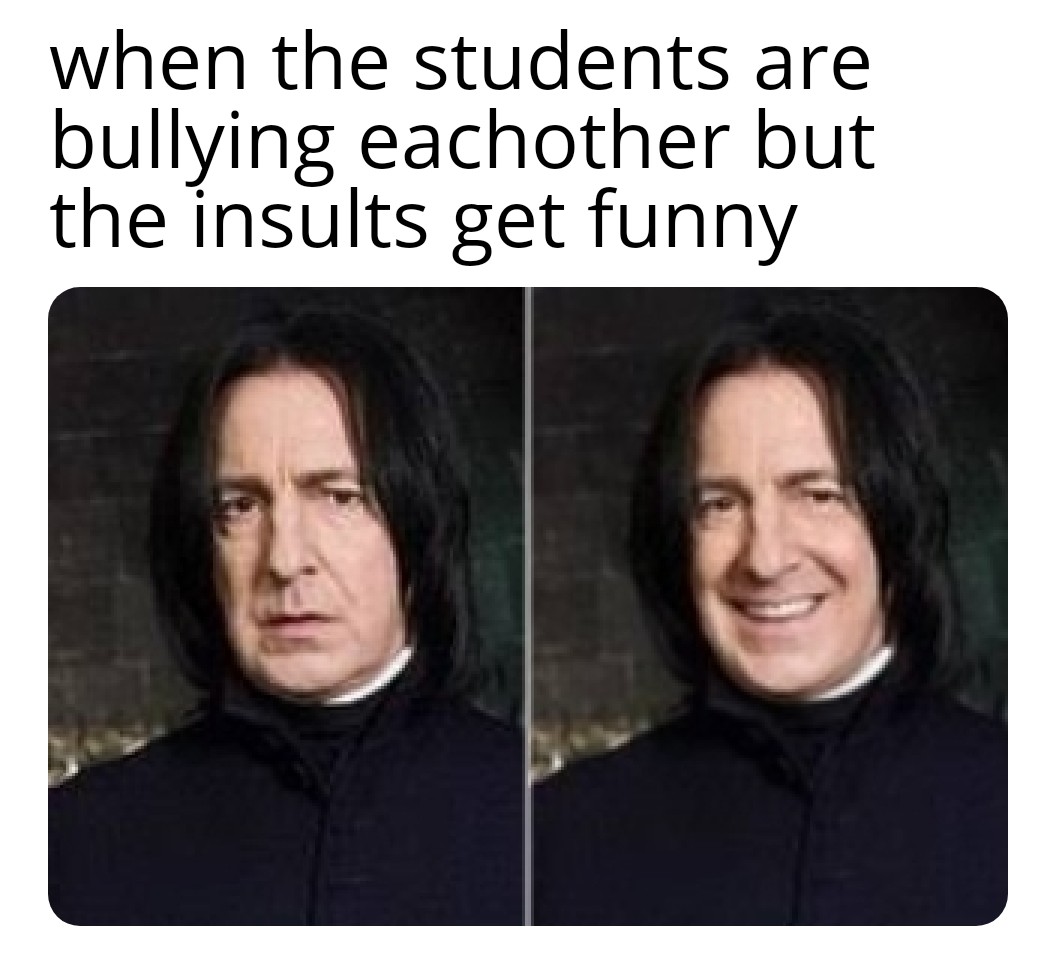 facial expression - when the students are bullying eachother but the insults get funny