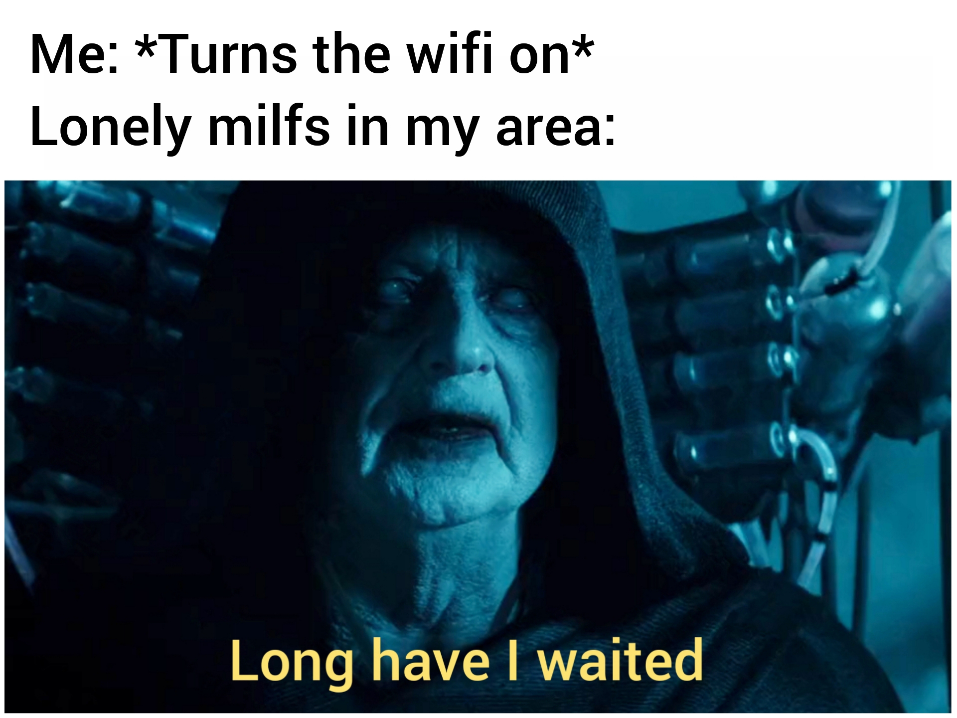 palpatine ix - Me Turns the wifi on Lonely milfs in my area Long have I waited