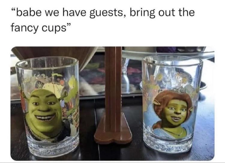 we have guests get the fancy cups - "babe we have guests, bring out the fancy cups"