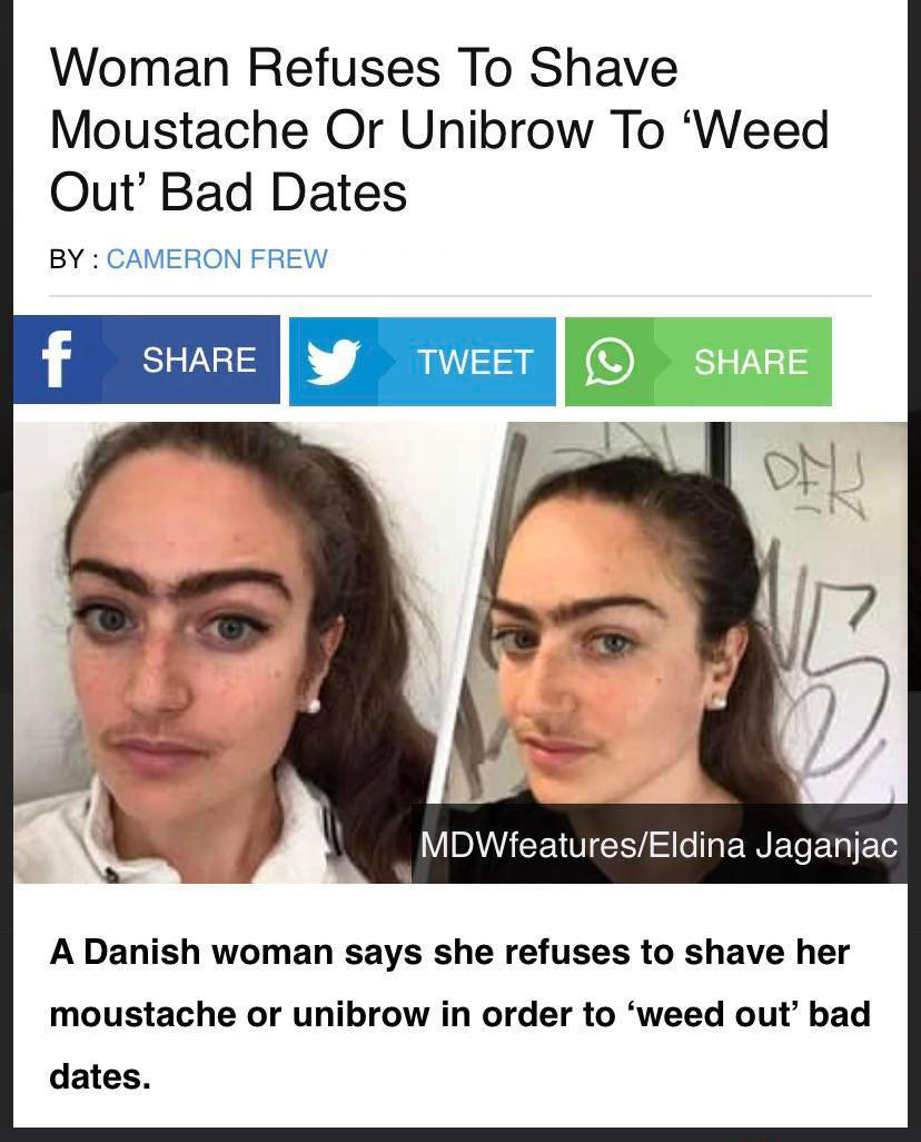cringe pics - wtf pics - head - Woman Refuses To Shave Moustahe Or Unibrow To 'Weed Out' Bad Dates By Cameron Frew f Tweet Der MDWfeaturesEldina Jaganjac A Danish woman says she refuses to shave her moustache or unibrow in order to 'weed out bad dates.