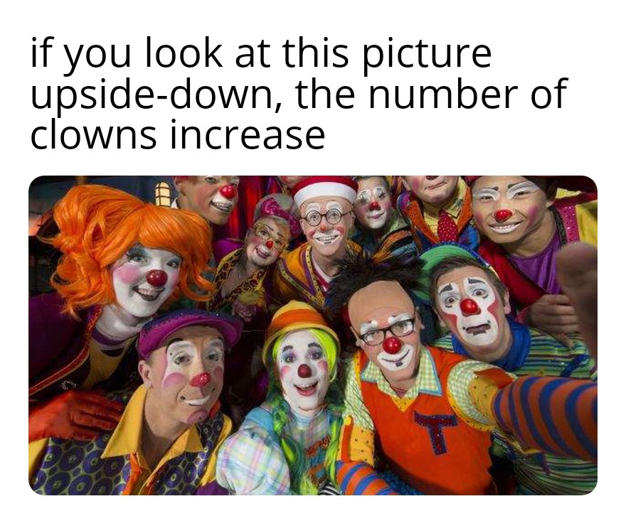funny memes - dank memes - barnum and bailey clown college - if you look at this picture upsidedown, the number of clowns increase