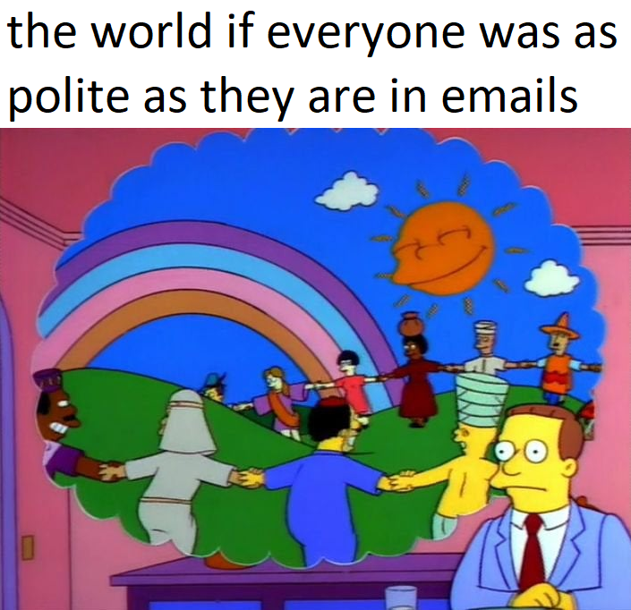 funny memes - dank memes - can you imagine a world without america - the world if everyone was as polite as they are in emails W 0