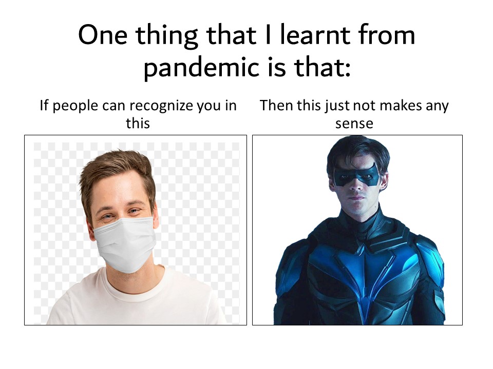 funny memes - dank memes - head - One thing that I learnt from pandemic is that Then this just not makes any If people can recognize you in this sense