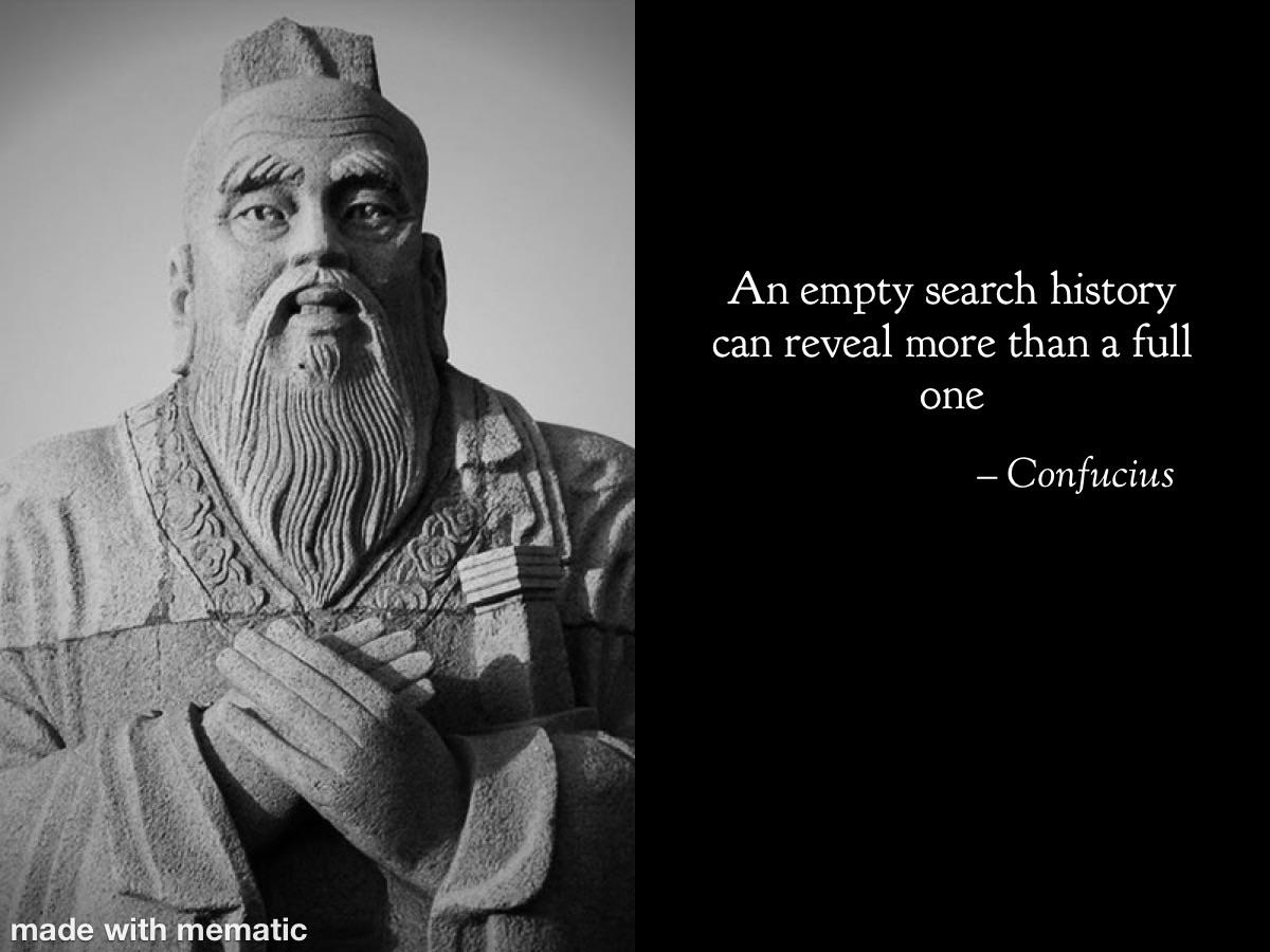 quote meme - An empty search history can reveal more than a full one Confucius made with mematic