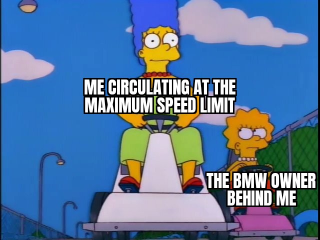 slow and steady wins the race simpsons - Me Circulating At The Maximum Speed Limit The Bmw Owner Behind Me