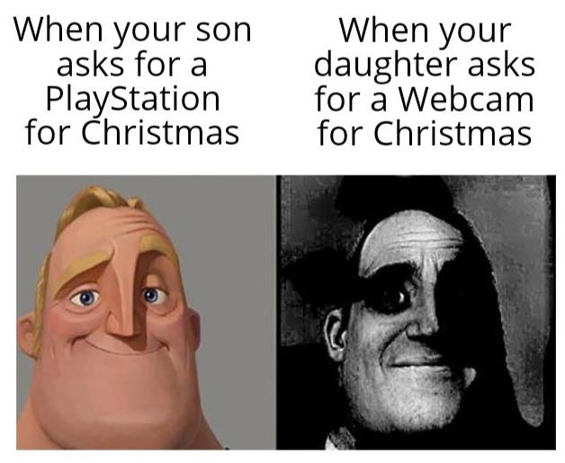 traumatized mr incredible meme - When your son asks for a PlayStation for Christmas When your daughter asks for a Webcam for Christmas